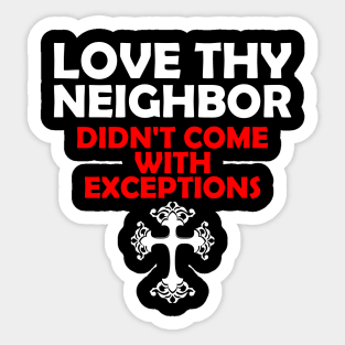 Love Thy Neighbor Didn't Come With Exceptions Sticker